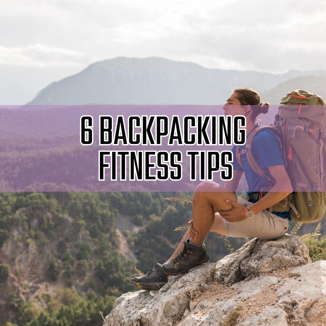 Backpacking Fitness: 6 Essential Exercises for Outdoor Adventures